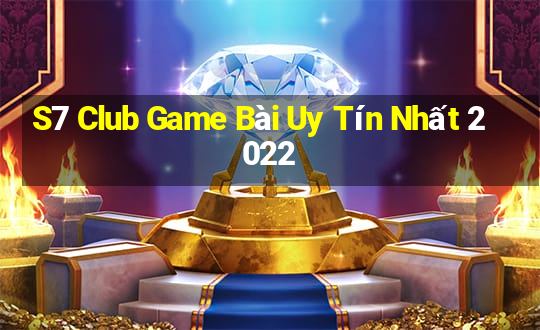 S7 Club Game Bài Uy Tín Nhất 2022