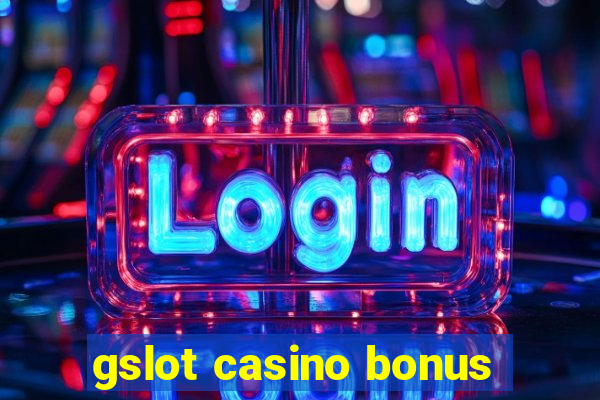 gslot casino bonus