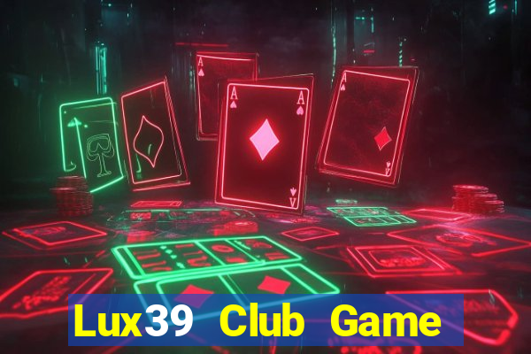 Lux39 Club Game Bài Binh 9 Cây