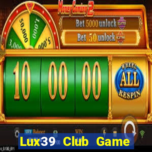 Lux39 Club Game Bài Binh 9 Cây