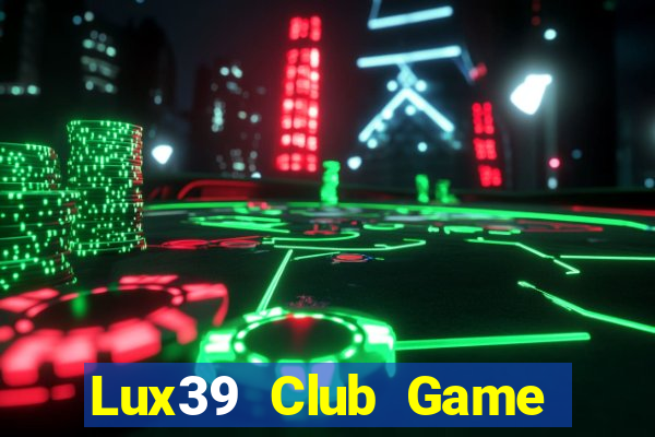 Lux39 Club Game Bài Binh 9 Cây