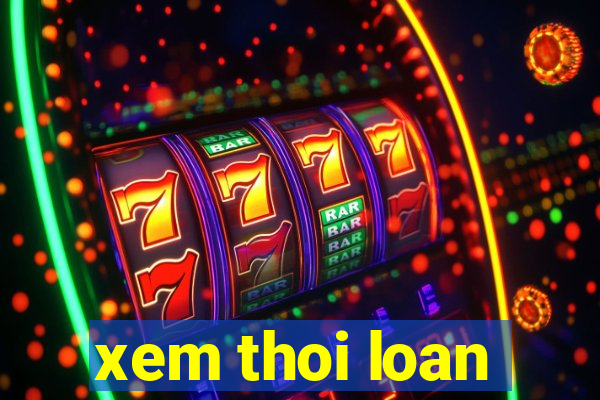 xem thoi loan