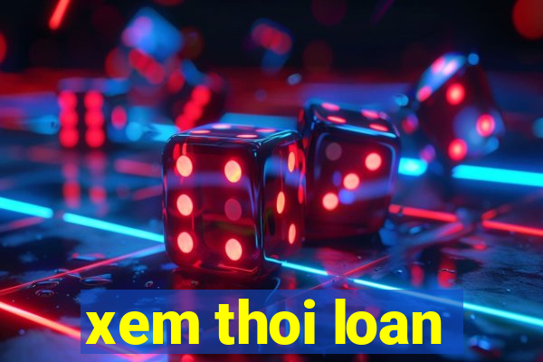 xem thoi loan