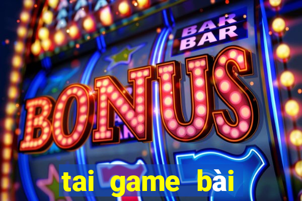 tai game bài đổi thưởng uy tín 2024