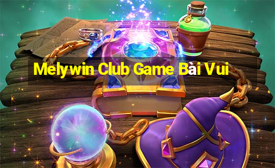 Melywin Club Game Bài Vui