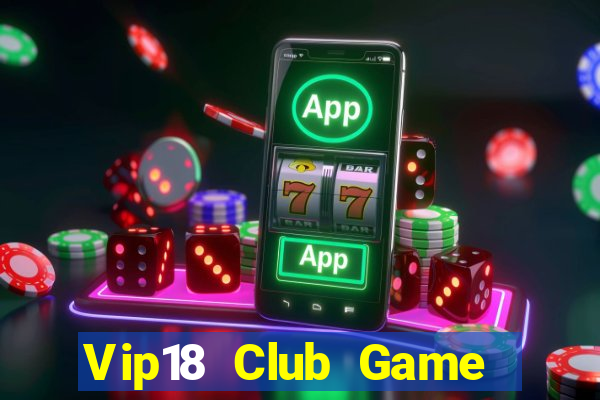 Vip18 Club Game The Bài Hay Nhất 2021