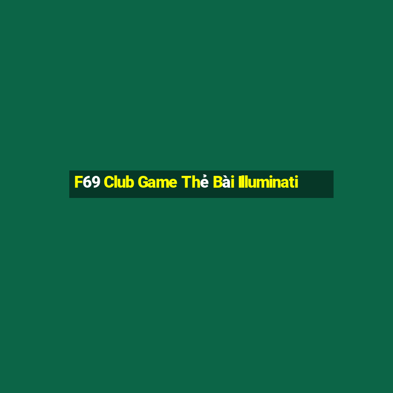 F69 Club Game Thẻ Bài Illuminati