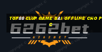 Top88 Clup Game Bài Offline Cho Pc