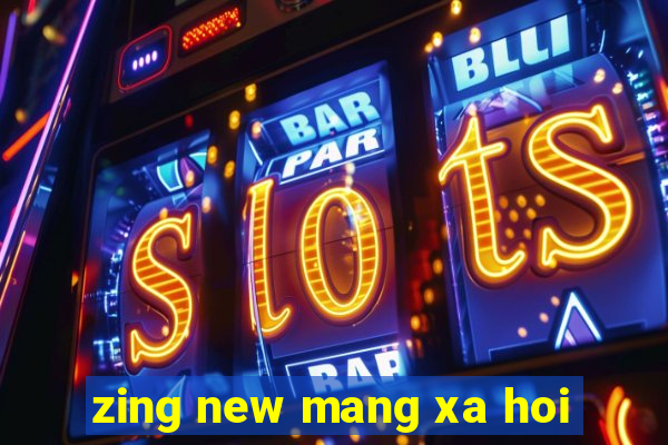 zing new mang xa hoi