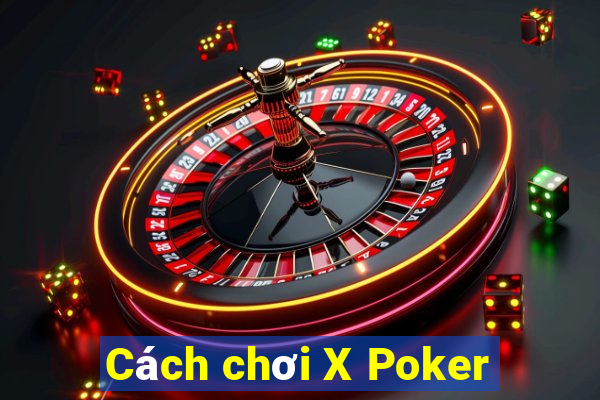 Cách chơi X Poker