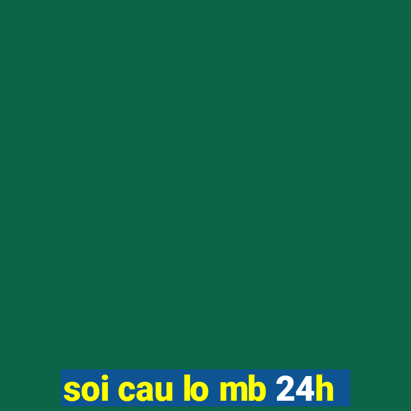 soi cau lo mb 24h