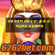 có nên chơi cờ bạc online không