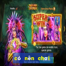 có nên chơi cờ bạc online không