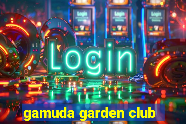 gamuda garden club