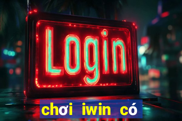 chơi iwin có bị bắt không