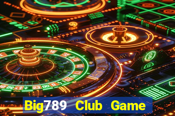 Big789 Club Game Bài Đổi Thưởng Uy Tín