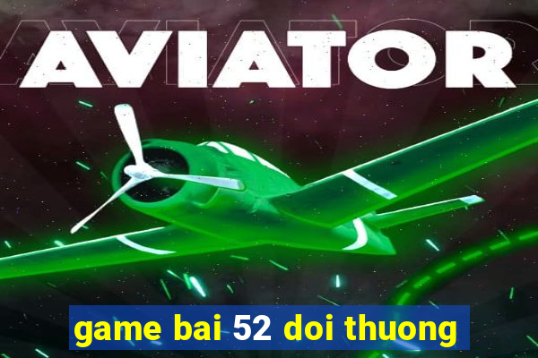 game bai 52 doi thuong