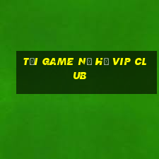 tải game nổ hũ vip club