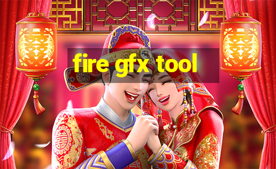 fire gfx tool