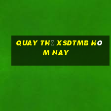 Quay thử XSDTMB hôm nay