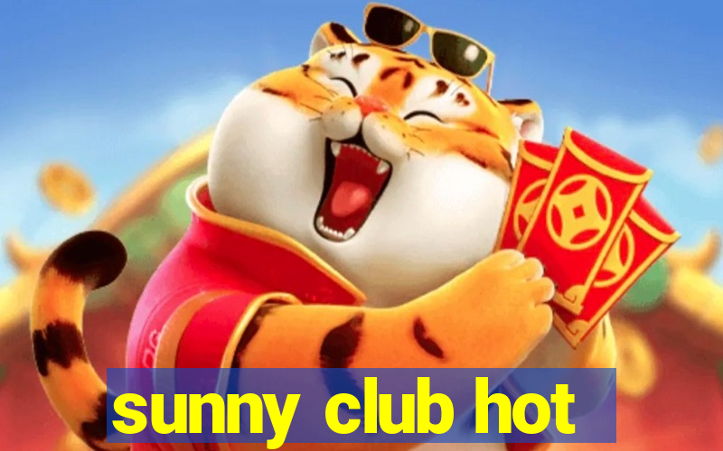 sunny club hot