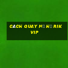 cách quay nổ hũ rikvip