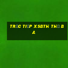 Trực tiếp XSBTH thứ Ba