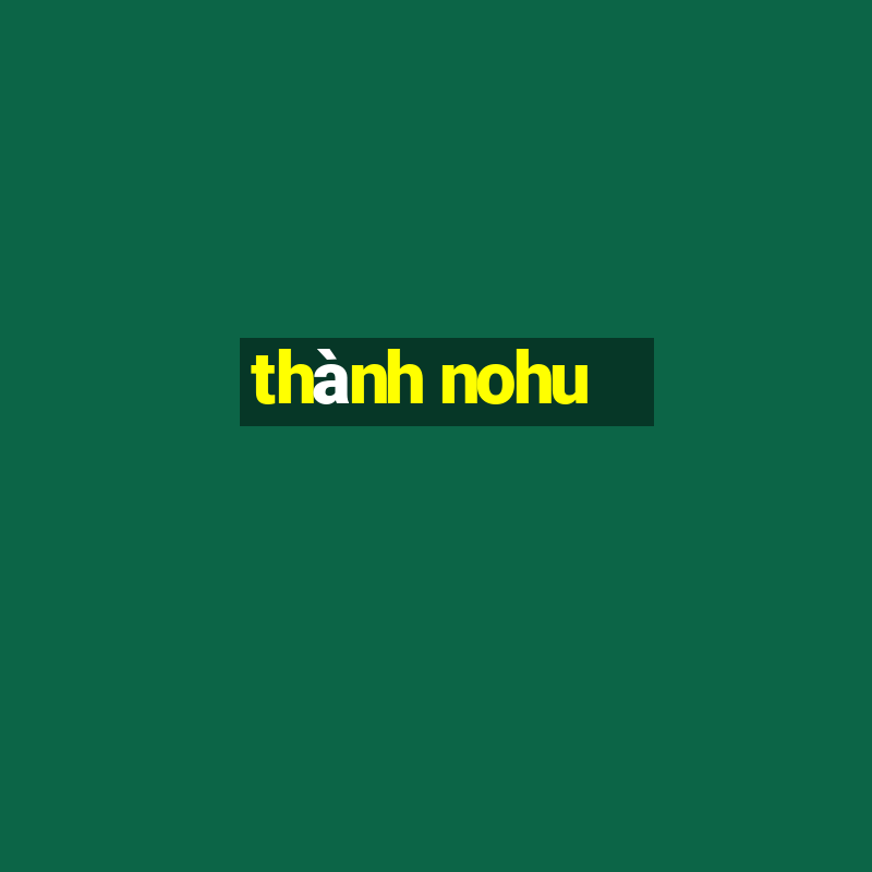 thành nohu