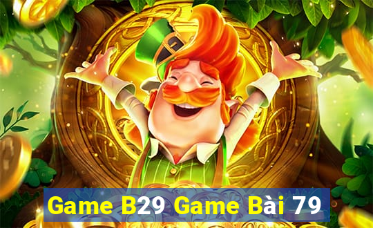 Game B29 Game Bài 79