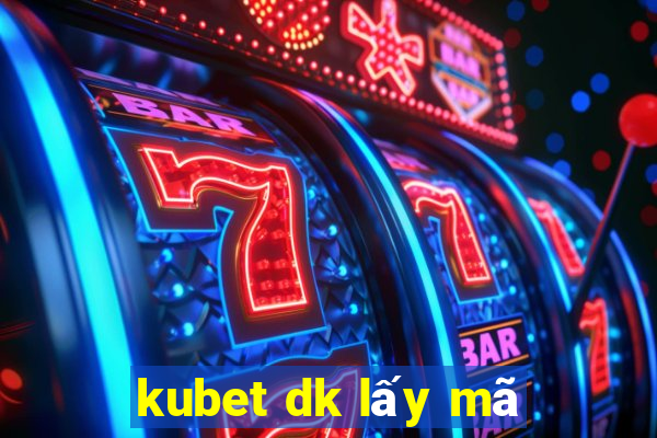 kubet dk lấy mã