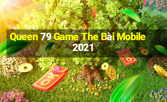 Queen 79 Game The Bài Mobile 2021