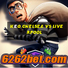 kèo chelsea vs liverpool