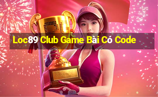 Loc89 Club Game Bài Có Code