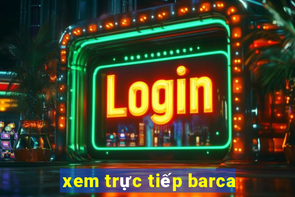 xem trực tiếp barca