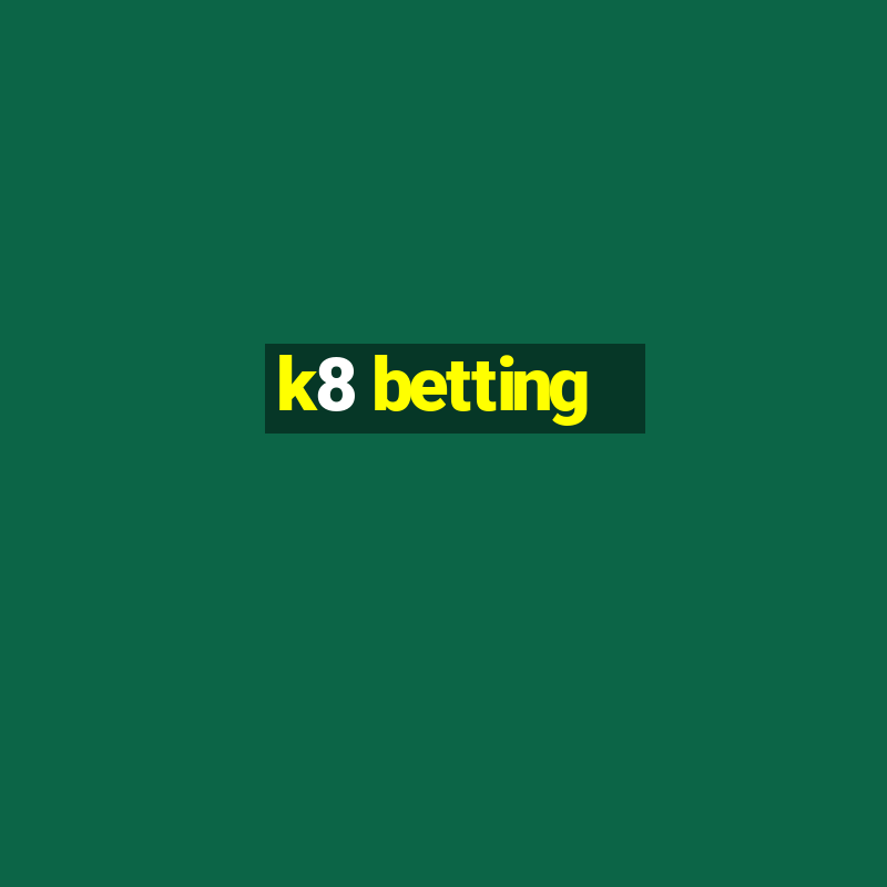 k8 betting