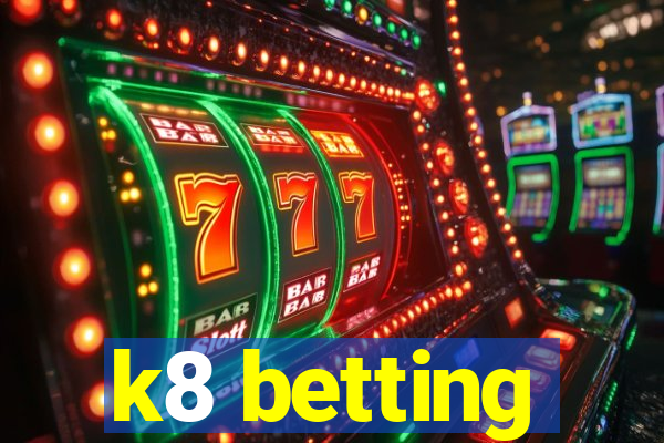 k8 betting