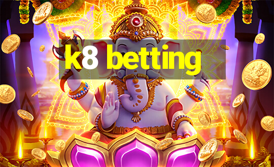 k8 betting