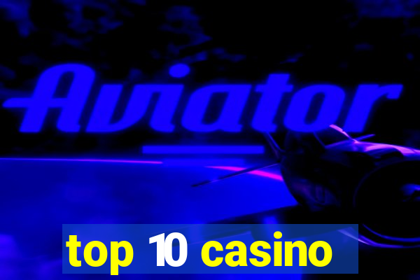 top 10 casino