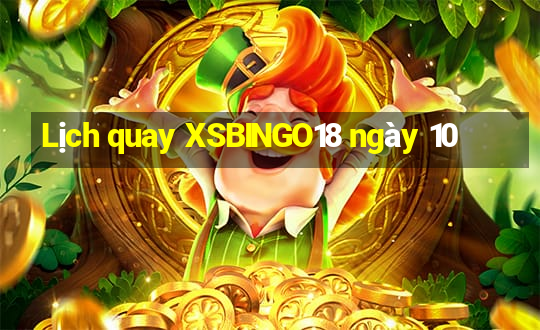 Lịch quay XSBINGO18 ngày 10