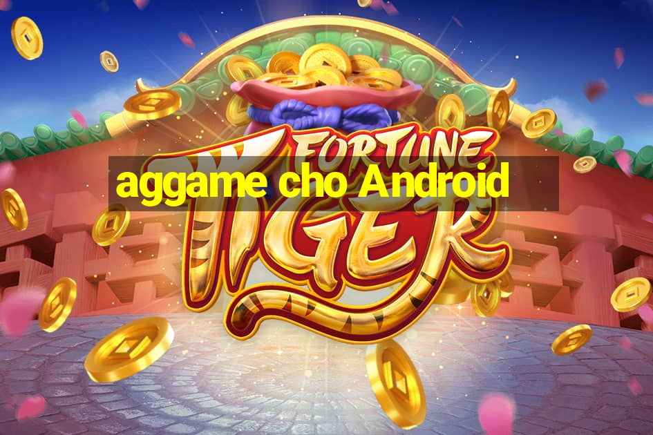 aggame cho Android