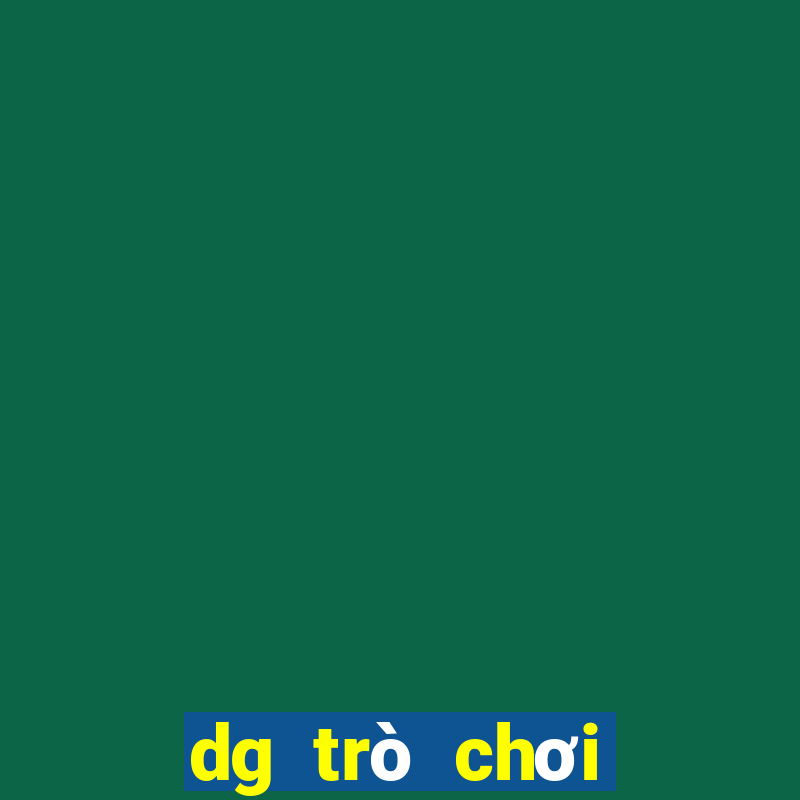 dg trò chơi người thật