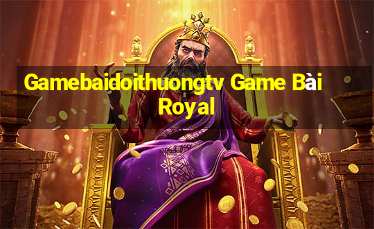 Gamebaidoithuongtv Game Bài Royal