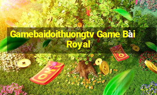 Gamebaidoithuongtv Game Bài Royal