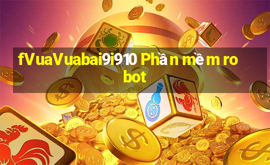 fVuaVuabai9i910 Phần mềm robot