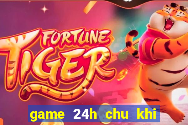 game 24h chu khi buon 24