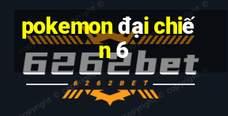 pokemon đại chiến 6