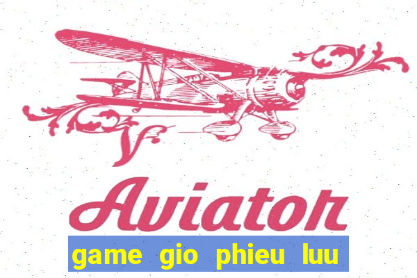 game gio phieu luu dau bai