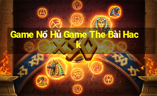 Game Nổ Hủ Game The Bài Hack