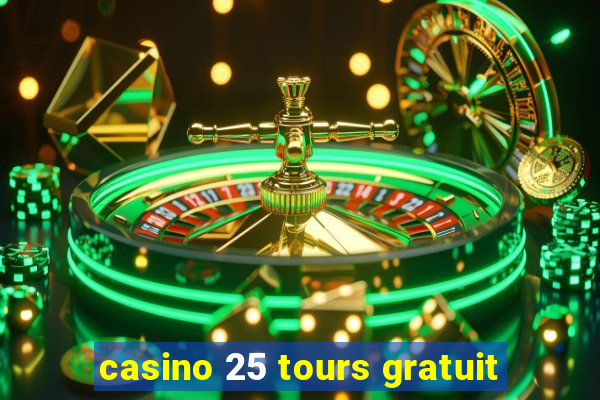 casino 25 tours gratuit