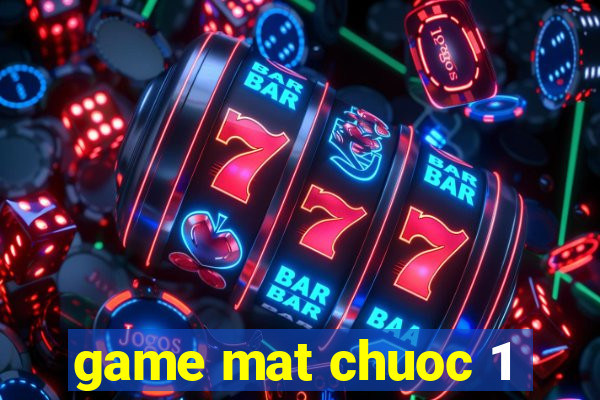 game mat chuoc 1